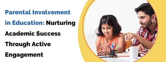 Parental Involvement in Education: Nurturing Academic Success Through Active Engagement

