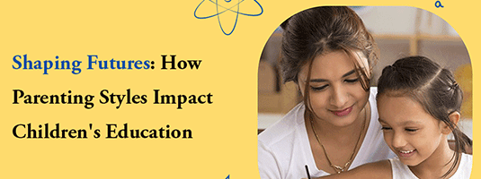 Shaping Futures: How Parenting Styles Impact Children's Education
